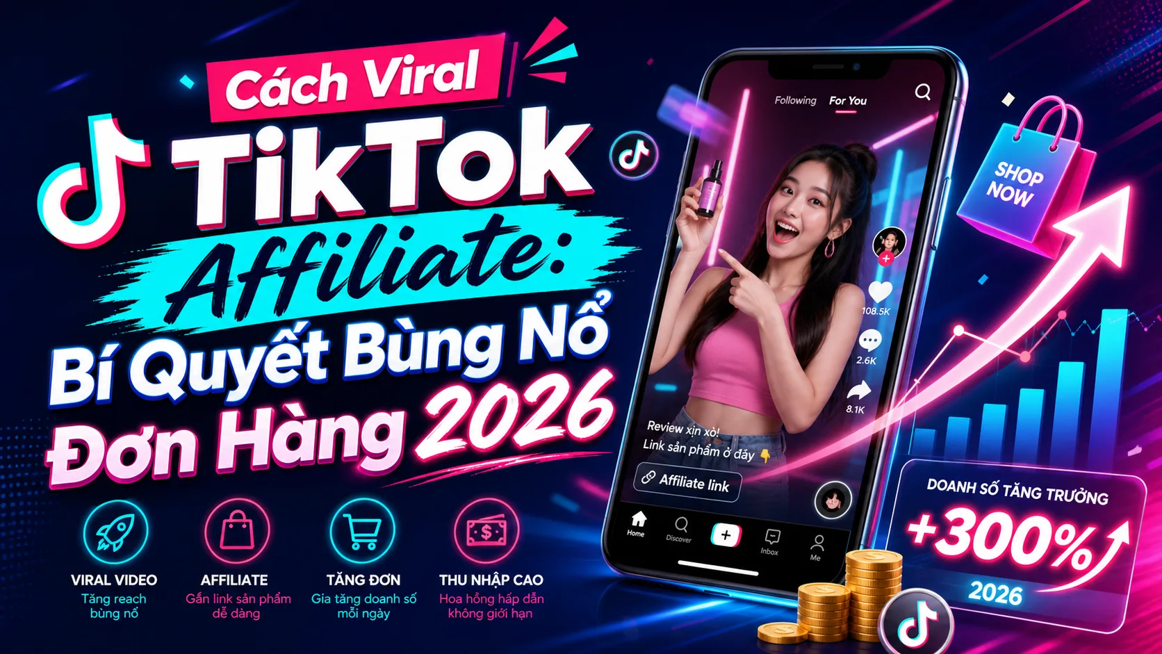 Cách Viral TikTok Affiliate: Bí Quyết Bùng Nổ Đơn Hàng 2026